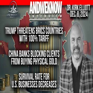 12.8.24: LT w/ Dr. Elliott: Trump threatens BRICS countries with 100% Tariff, China banks blocking GOLD purchases, PRAY!