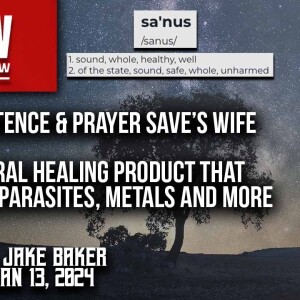 1.13.24: LT w/ Dr. Baker: Saved wife using Sanus1: Persistence and Prayer led to amazing discovery!