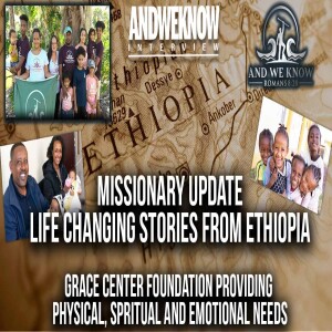 6.10.25: LT w/ Grace Center - walkthrough tour in Ethiopia, And We Know supporters make difference, Pray!