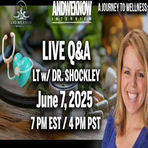 6.7.25: LT w/ Dr. Shockley LIVE Q/A June 7. Audience participation