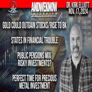 11.17.24: LT w/ Dr. Elliott: Gold could outgain stocks/rise to 8K, states in financial trouble, Precious METALS important, PRAY!