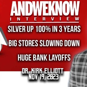 11.19.23 LT w/ Dr. Elliott: Silver is up 100% in 3 years, Big stores slowing down, Huge Bank Layoffs. Pray!