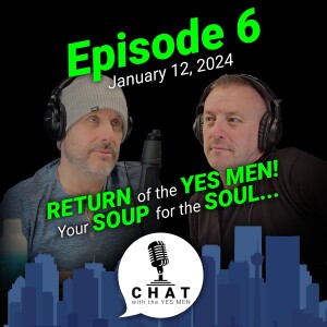 Episode 6: Return of the Yes Men! Your Soup for the Soul...