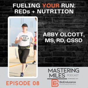 Episode 08: Fueling Your Run: REDs + Nutrition - Abby Olcott, MS, RD, CSSD