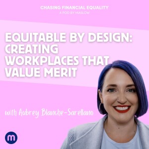 Equitable by Design: Creating Workplaces That Value Merit With Aubrey Blanche-Sarellano