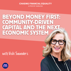 Beyond Money First: Vicki Saunders on Community-Driven Capital and the Next Economic System