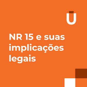 #39 - NR 15 e suas Implicações Legais