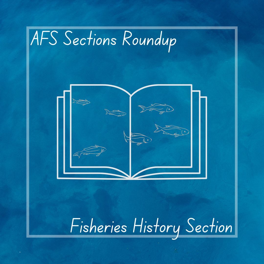 AFS Sections Roundup: Fisheries History Section