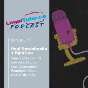The Legal Profession, Marketing, and Opening a Distillery, with Kyla Lee and Paul Doroshenko • LegalTube Podcast Ep. 13