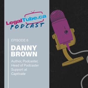Podcasting Tips and Advice with Podcast Extraordinaire Danny Brown • LegalTube Podcast Ep. 6
