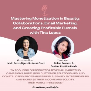 Mastering Monetization in Beauty: Collaborations, Email Marketing, and Creating Profitable Funnels with Tina Lopez