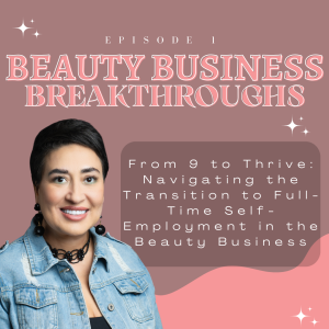 From 9 to Thrive: Navigating the Transition to Full-Time Self-Employment in the Beauty Business