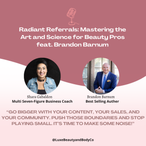 Radiant Referrals: Mastering the Art and Science for Beauty Pros feat. Brandon Barnum