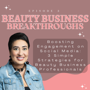 Boosting Engagement on Social Media: 3 Simple Strategies for Beauty Business Professionals