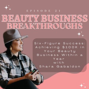 Six-Figure Success: Achieving $100K in Your Beauty Business Within a Year with Shara Gabaldon