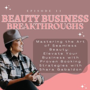 Mastering the Art of Seamless Beauty: Elevate Your Business with Proven Booking Strategies with Shara Gabaldon