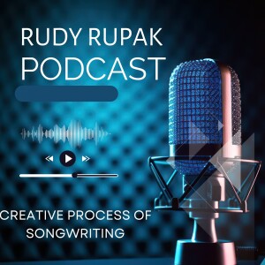 Rudy Rupak Unraveling the Creative Process of Songwriting
