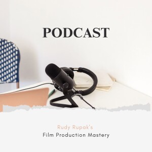 Rudy Rupak's Film Production Mastery