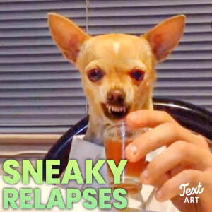 Sneaky Relapses