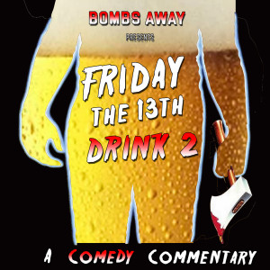 Bonus Bomb - Friday the 13th Drink 2: A Comedy Commentary