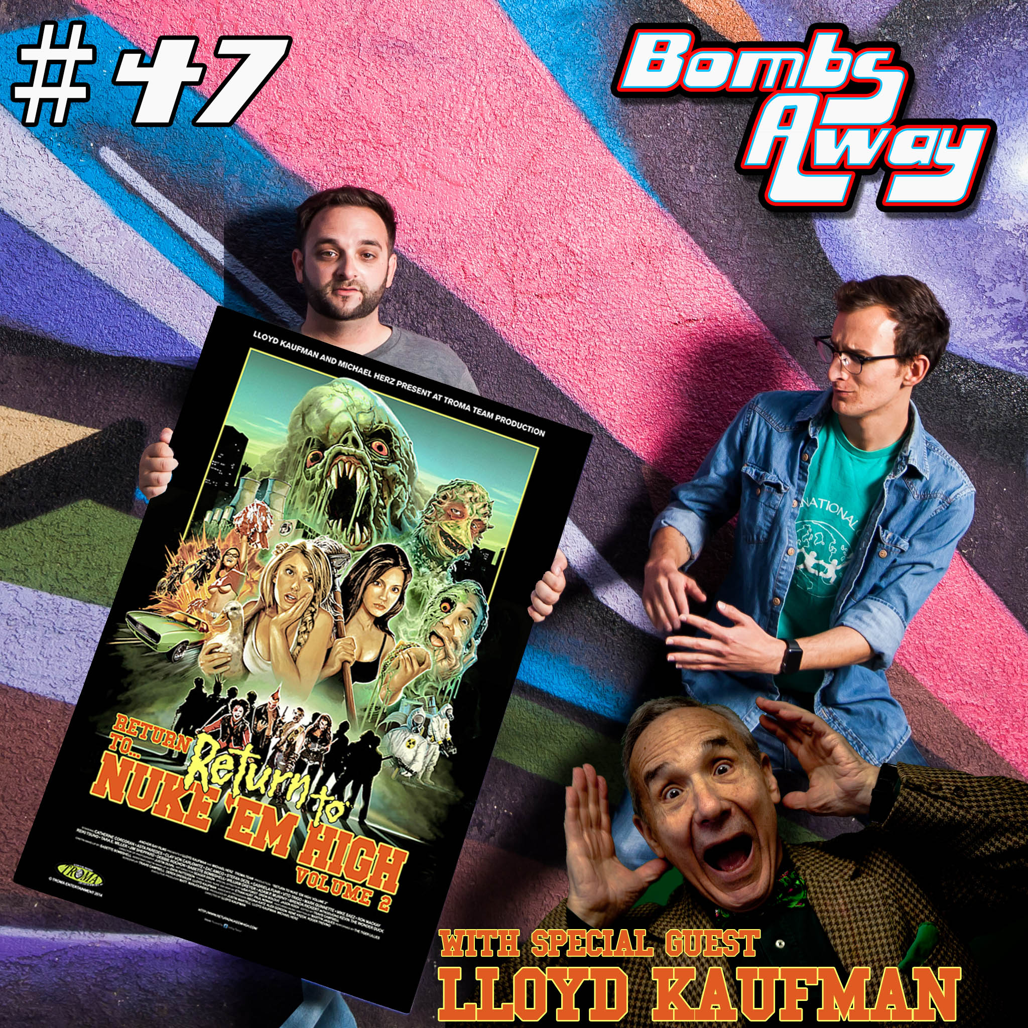 Episode 47 - Lloyd Kaufman interviews Bombs Away aka Return to Return to Nuke Em High aka Volume 2 (2017)