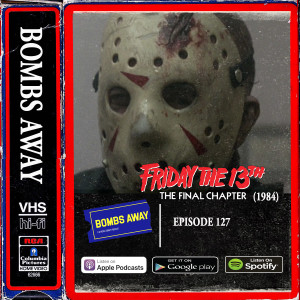 Episode 127 - Friday the 13th: The Final Chapter (1984)