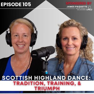 Episode 105: Scottish Highland Dance: Tradition, Training, and Triumph