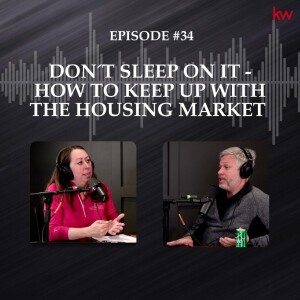 Episode 34: Don’t Sleep On It - How To Keep Up With The Housing Market