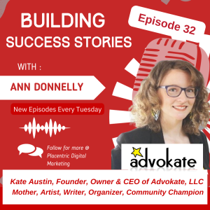 An Interview with Kate Austin, Founder, Owner, & CEO of Advokate, LLC, Mother, Writer, Artist, Organizer, Community Champion (Episode 32)