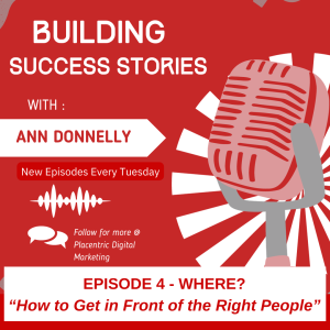 Ep4 How to Get in Front of the Right People – WHERE