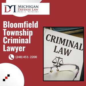 Bloomfield township criminal lawyer - Paul J. Tafelski Michigan Defense Law - (248) 451-2200