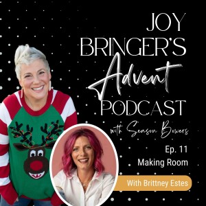Joy Bringers ADVENT ep 11 - Making Room