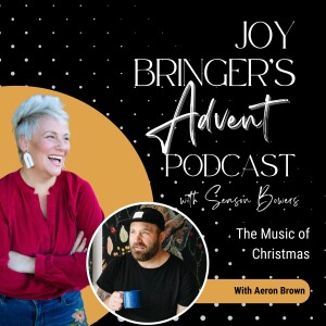 Joy Bringers ADVENT ep 12 The Music of Christmas