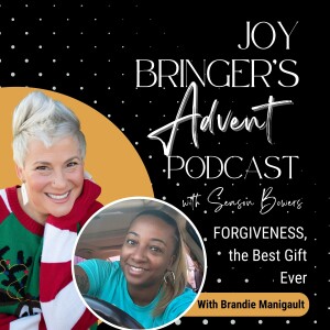 Joy Bringers ADVENT ep 13 - Forgiveness, the Best Christmas Gift Ever