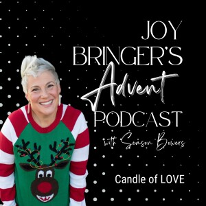 Joy Bringers ADVENT ep 14 Candle of Love