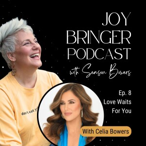 Joy Bringer Podcast ep.8 Love Waits For You: A Journey To Love and Forgiveness with Celia Bowers