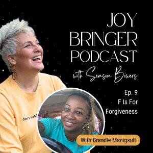 Joy Bringer podcast ep.9: F Is For Forgiveness with Brandie Manigault