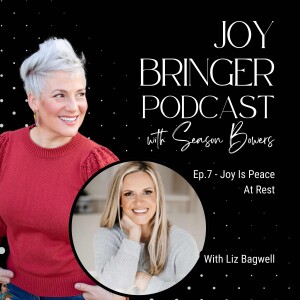Joy Bringer Podcast ep 17 - Joy is Peace at Rest with Liz Bagwell