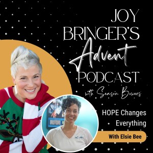 Joy Bringers Advent ep 3 - HOPE Changes Everything