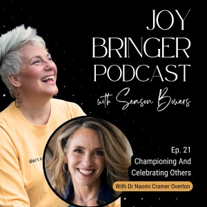 Joy Bringer Podcast ep 21 - Championing And Celebrating Others With Dr. Naomi Cramer Overton