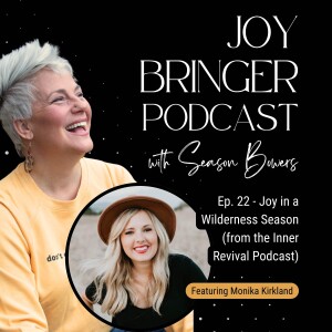 Joy Bringer Podcast ep. 22 - Joy in a Wilderness Season (From The Inner Revival Podcast with Monika Kirkland)
