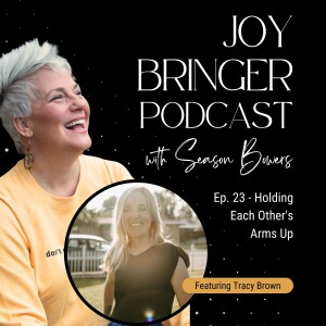 Joy Bringer Podcast ep 23 - Holding Each Other's Arms Up with Tracy Brown