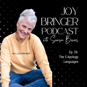 Joy Bringer Podcast ep. 26 - The 5 Apology Languages