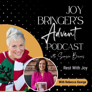 Joy Bringers Advent ep 4 - Rest With Joy