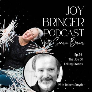 Joy Bringer Podcast ep 36 - The Joy Of Telling Stories With Robert Smyth