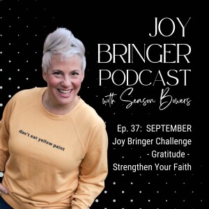 The Joy Bringer Podcast ep 37 - SEPTEMBER Joy Bringer Challenge - Gratitude - Strengthen Your Faith