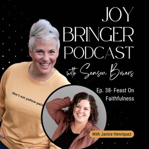 The Joy Bringer Podcast ep 38 -  Feast On Faithfulness With Janice Henriquez