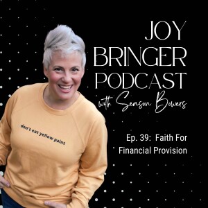 The Joy Bringer Podcast ep 39 - Faith For Financial Provision