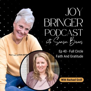 The Joy Bringer Podcast ep 40 -  Full Circle Faith And Gratitude With Rachael Groll