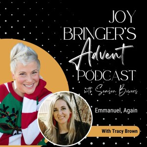 Joy Bringers ADVENT ep. 6 - Emmanuel, Again